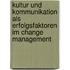 Kultur und Kommunikation als Erfolgsfaktoren im Change Management