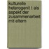 Kulturelle Heterogenit T Als Aspekt Der Zusammenarbeit Mit Eltern