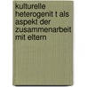 Kulturelle Heterogenit T Als Aspekt Der Zusammenarbeit Mit Eltern door Dajana Geffken