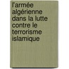 L'armée algérienne dans la lutte contre le terrorisme islamique door Mansour Kedidir