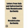 Letters from Italy and Switzerland by Felix Mendelssohn Bartholdy door Felix Mendelssohn-Bartholdy