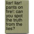 Liar! Liar! Pants On Fire!: Can You Spot The Truth From The Lies?