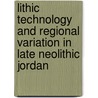 Lithic Technology and Regional Variation in Late Neolithic Jordan door Dawn Nadine Cropper