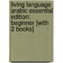 Living Language Arabic Essential Edition: Beginner [With 2 Books]
