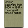 Looking Backward From 2000 To 1887 - The Original Classic Edition by Edward Bellamy