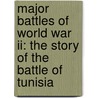 Major Battles Of World War Ii: The Story Of The Battle Of Tunisia door Robert Dobbie