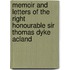 Memoir and Letters of the Right Honourable Sir Thomas Dyke Acland