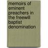 Memoirs Of Eminent Preachers In The Freewill Baptist Denomination door General Books
