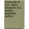 Memorial Of Hon. Harry Bingham; Ll.D., Lawyer, Legislator, Author door Henry Harrison] [Metcalf
