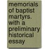 Memorials of Baptist Martyrs. with a Preliminary Historical Essay