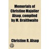 Memorials of Christine Majolier Alsop, Compiled by M. Braithwaite by Christine R. Alsop
