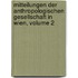 Mitteilungen Der Anthropologischen Gesellschaft in Wien, Volume 2