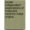 Model Independent Explorations Of Majorana Neutrino Mass Origins. door James Phearl Jr. Jenkins