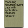 Modelling Recurrent Event Data with Application toCancer Research door Juan R. Gonzalez