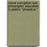 Moral Corruption And Philosophic Education In Plato's "Phaedrus." door Geoffrey M. Batchelder