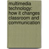 Multimedia Technology: How It Changes Classroom and Communication door Kuo Huang
