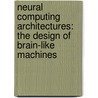 Neural Computing Architectures: The Design Of Brain-Like Machines door Igor Aleksander