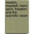 Newton, Maxwell, Marx: Spirit, Freedom, and the Scientific Vision