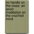 No Handle On The Cross: An Asian Meditation On The Crucified Mind