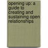 Opening Up: A Guide To Creating And Sustaining Open Relationships door Tristan Taormino