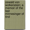 Oswald Von Wolkenstein; A Memoir of the Last Minnesinger of Tirol door Linda White Mazini Villari