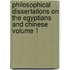 Philosophical Dissertations on the Egyptians and Chinese Volume 1