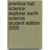 Prentice Hall Science Explorer Earth Science Student Edition 2005 door Michael J. Padilla