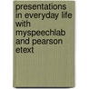 Presentations In Everyday Life With Myspeechlab And Pearson Etext by John A. Daly