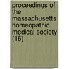 Proceedings Of The Massachusetts Homeopathic Medical Society (16) door Massachusetts Homoeopathic Society