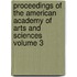 Proceedings of the American Academy of Arts and Sciences Volume 3