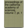 Proceedings Of The California Academy Of Sciences Volume 7, Pt. 1 by California Academy of Sciences