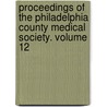 Proceedings of the Philadelphia County Medical Society. Volume 12 by General Books