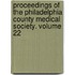 Proceedings of the Philadelphia County Medical Society. Volume 22
