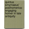 Quintus Smyrnaeus' Posthomerica: Engaging Homer in Late Antiquity door Calum Alasdair Maciver