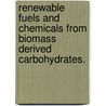Renewable Fuels And Chemicals From Biomass Derived Carbohydrates. door Ryan Michael West
