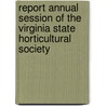 Report Annual Session of the Virginia State Horticultural Society by Virginia State Horticultural Society