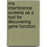 Rna Interference Screens As A Tool For Discovering Gene Function. by Despina Siolas