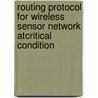 Routing protocol for wireless sensor network atcritical condition by Gezahegn Mekonnen