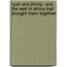 Ryan and Jimmy: And the Well in Africa That Brought Them Together door Herb Shoveller