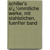 Schiller's Sï¿½Mmtliche Werke, Mit Stahlstichen, Fuenfter Band door Friedrich Schiller