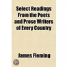 Select Readings from the Poets and Prose Writers of Every Country door James Fleming
