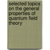 Selected Topics on the General Properties of Quantum Field Theory by Franco Strocchi
