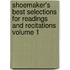 Shoemaker's Best Selections for Readings and Recitations Volume 1