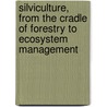 Silviculture, from the Cradle of Forestry to Ecosystem Management door Louise Pledge Heath Foley