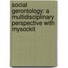 Social Gerontology: A Multidisciplinary Perspective with Mysockit door Professor Nancy R. Hooyman