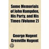 Some Memorials of John Hampden, His Party, and His Times Volume 2 by George Nugent Grenville Nugent