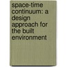 Space-Time Continuum: A Design Approach for the Built Environment door Raghavendra S. Shanbhag