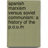Spanish Marxism Versus Soviet Communism: A History Of The P.O.U.M door Victor Alba