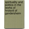 Spirituality and Politics in the Works of Hrotsvit of Gandersheim by Stephen L. Wailes