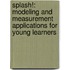Splash!: Modeling And Measurement Applications For Young Learners